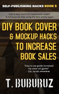  T. Buburuz - DIY Book Cover &amp; Mockup Hacks to Increase Book Sales - Self-Publishing Hacks, #5.