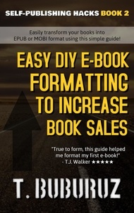  T. Buburuz - Easy DIY E-book Formatting to Increase Book Sales - Self-Publishing Hacks, #2.