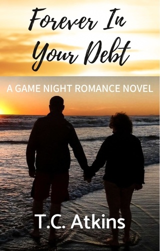  T.C. Atkins - Forever In Your Debt - Game Night Romance Series, #1.