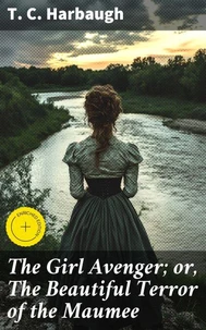 The Girl Avenger; or, The Beautiful Terror of the Maumee