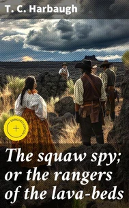 The squaw spy; or the rangers of the lava-beds