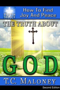 The Truth about God: How to Find Joy and Peace (2nd Edition)