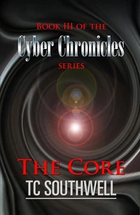 The Cyber Chronicles Book III - The Core