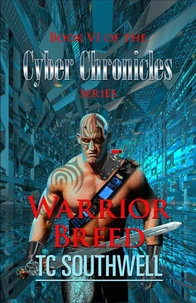 The Cyber Chronicles VI - Warrior Breed