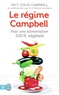 T. Colin Campbell - Le régime Campbell - Pour une alimentation 100 % végétale.