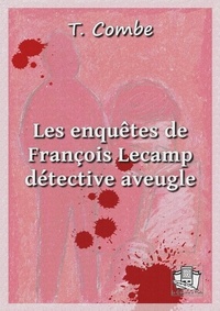 T. Combe - Les enquêtes de François Lecamp, détective aveugle.