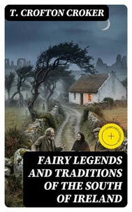 Fairy Legends and Traditions of the South of Ireland