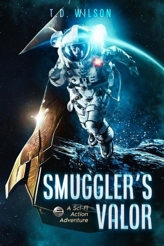  T.D. Wilson - Smuggler's Valor: A Sci-fi Action Adventure - Reese Daniels Smuggler series, #1.