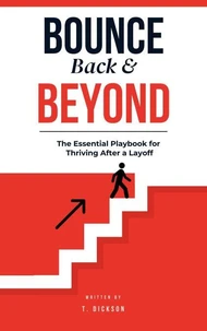 Bounce Back &amp; Beyond: The Essential Playbook for Thriving After a Layoff
