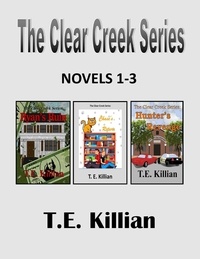  T. E. Killian - Clear Creek Series, Novels 1-3 - Clear Creek Series.