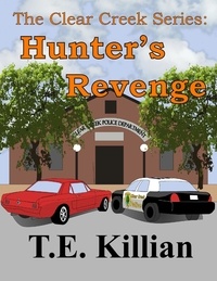  T. E. Killian - Hunter's Revenge - Clear Creek Series, #3.
