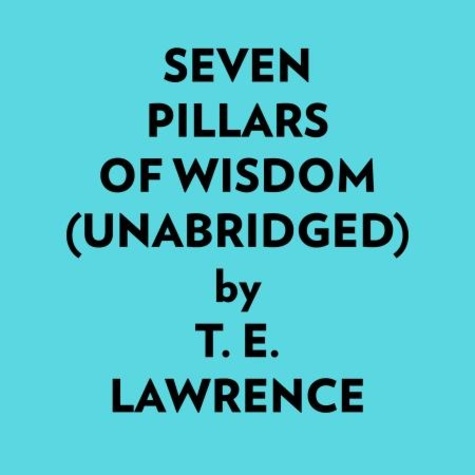  T. E. Lawrence et  AI Marcus - Seven Pillars Of Wisdom (Unabridged).