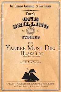  T.E. MacArthur - The Yankee Must Die No. 1: Huaka'i Po (the Nightmarchers) - The Gaslight Adventures of Tom Turner, #1.