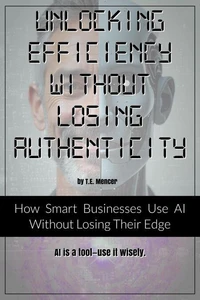 Unlocking Efficiency Without Losing Authenticity : How Smart Businesses Use AI Without Losing Their Edge