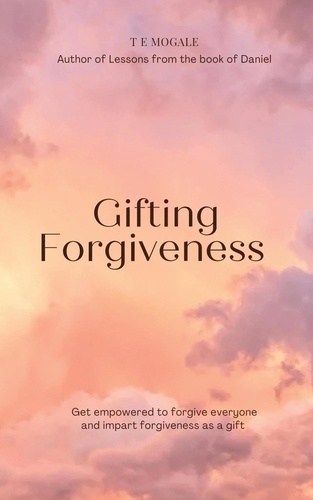  T E Mogale - Gifting Forgiveness.