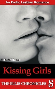  T.E. Robbens - Kissing Girls: An Erotic Lesbian Romance (The Ellis Chronicles - book 8) - The Ellis Chronicles, #8.