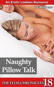  T.E. Robbens - Naughty Pillow Talk: An Erotic Lesbian Romance - The Ellis Chronicles, #18.