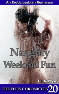  T.E. Robbens - Naughty Weekend Fun: An Erotic Lesbian Romance - The Ellis Chronicles, #20.