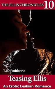  T.E. Robbens - Teasing Ellis: An Erotic Lesbian Romance - The Ellis Chronicles, #10.