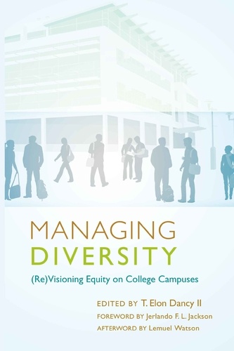 T. elon Dancy ii - Managing Diversity - (Re)Visioning Equity on College Campuses- Foreword by Jerlando F. L. Jackson- Afterword by Lemuel Watson.