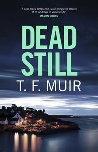 T.F. Muir - Dead Still - A compelling, page-turning Scottish crime thriller.
