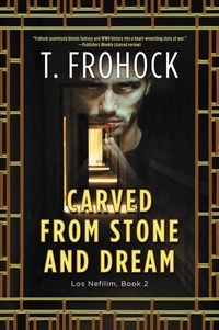 T. Frohock - Carved from Stone and Dream - A Los Nefilim Novel.