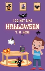  T. H. ROSE - I do not like Halloween.