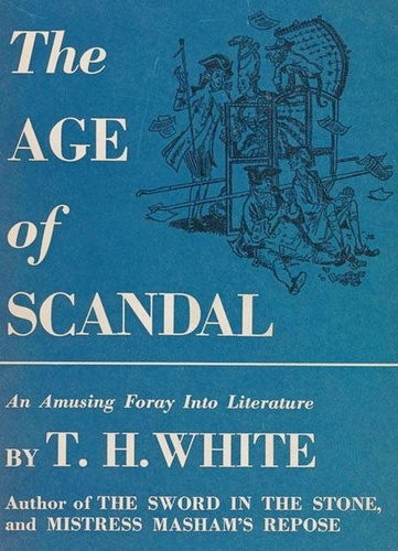 T. H. White - The Age of Scandal.