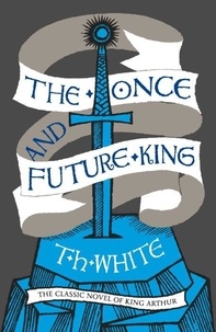T. H. White - The Once and Future King.