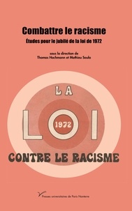 T. Hochmann et M. Soula - Combattre le racisme - Etudes pour le jubilé de la loi de 1972.