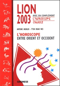  T'ien Hsiao Wei et Antoine Anzaldi - Lion 2003. L'Horoscope Entre Orient Et Occident.