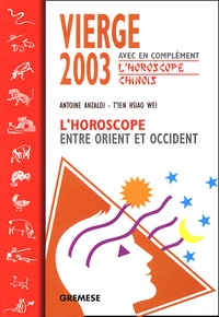  T'ien Hsiao Wei et Antoine Anzaldi - Vierge 2003. L'Horoscope Entre Orient Et Occident.