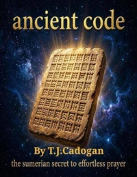 Ancient Code - The Sumerian Secret to Effortless Prayer