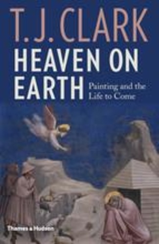 T. J. Clark - Heaven on earth - Painting and the life to come.