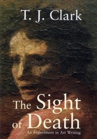 T-J Clark - SIGHT OF DEATH : AN EXPERIMENT IN ART WRITING.