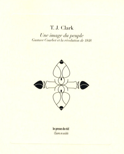T-J Clark - Une image du peuple - Gustave Courbet et la révolution de 1848.