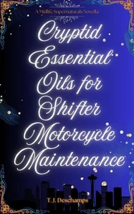 Cyrptid Essential Oils for Shifter Motorcycle Maintenance:. A midlife Supernaturals Novella