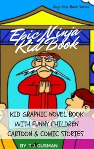 Epic Ninja Kid Book: Kid Graphic Novel Book With Funny Children Cartoon & Comic Stories