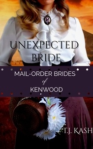  T.J. Kash - Unexpected Bride - Mail-Order Brides of Kenwood, #1.