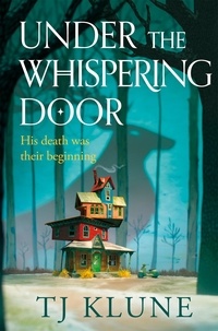 T. J. Klune - Under the Whispering Door - A cosy fantasy about how to embrace life - and the afterlife - with found family.