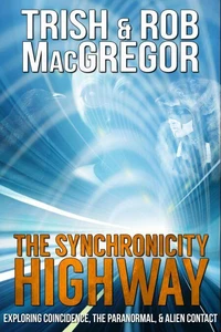 The Synchronicity Highway - Exploring Coincidence, the Paranormal &amp; Alien Contact