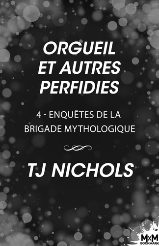 T.J. Nichols et Florence Nancy - Orgueil et autres perfidies - Enquêtes de la brigade mythologique, T4.