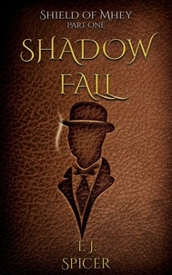  T.J. Spicer - Shadow Fall - Shields of Mhey, #1.