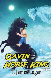  T. James Logan - Gavin and the Horse King - Adventure Kids, #2.