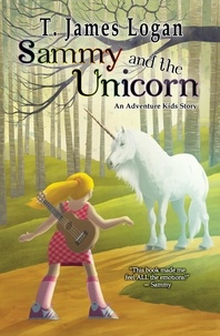  T. James Logan - Sammy and the Unicorn - Adventure Kids, #1.