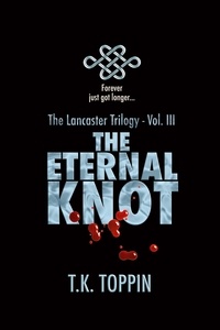 Ebooks suédois téléchargement gratuit The Eternal Knot  - The Lancaster Trilogy, #3 9798223841517 par T.K. Toppin (French Edition) MOBI
