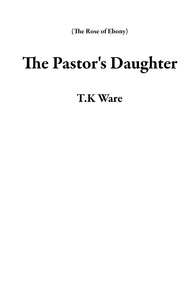  T.K Ware - The Pastor's Daughter - The Rose of Ebony.