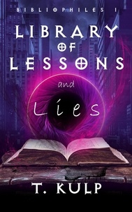 T. Kulp - Library of Lessons &amp; Lies - Bibliophiles, #1.