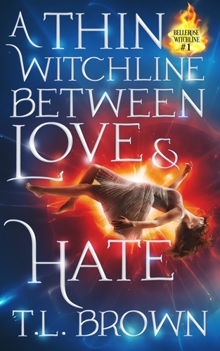  T.L. Brown - A Thin Witchline Between Love &amp; Hate - Bellerose Witchline, #1.