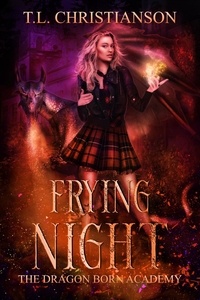  T.L. Christianson - Frying Night - The Dragon Born Academy, #4.